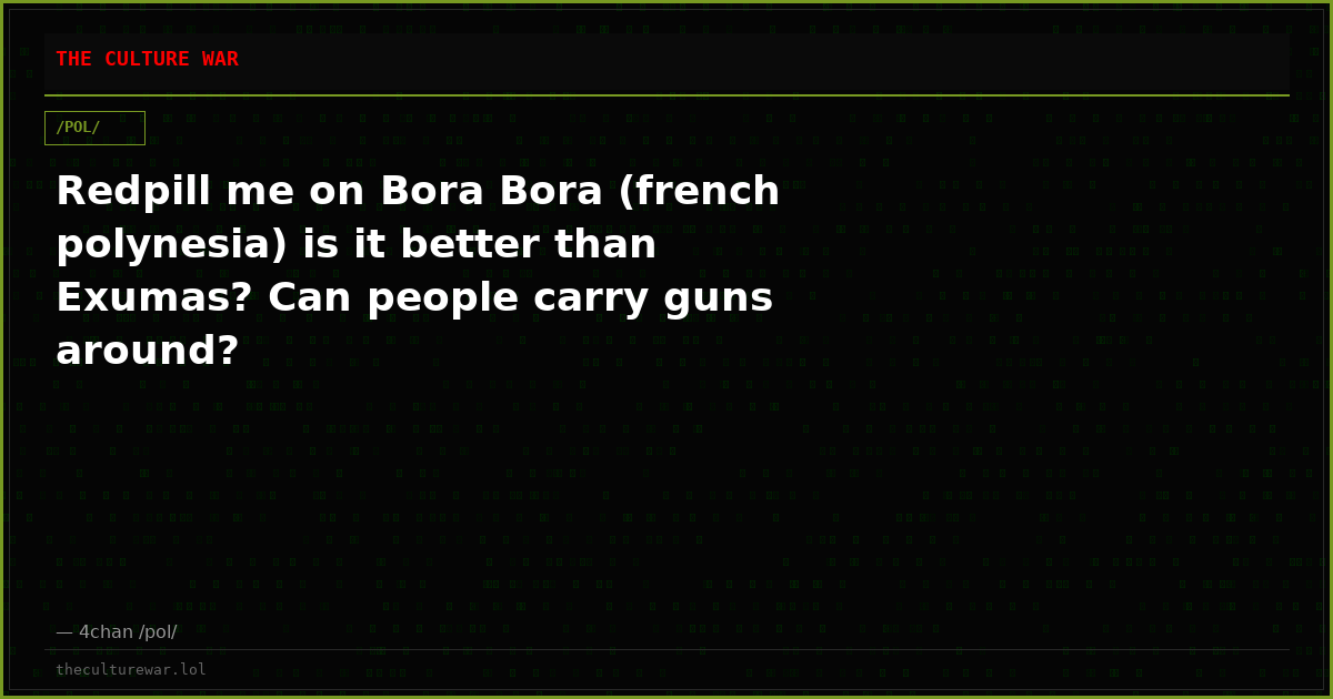 Redpill me on Bora Bora (french polynesia) is it better than Exumas? Can people carry guns around?