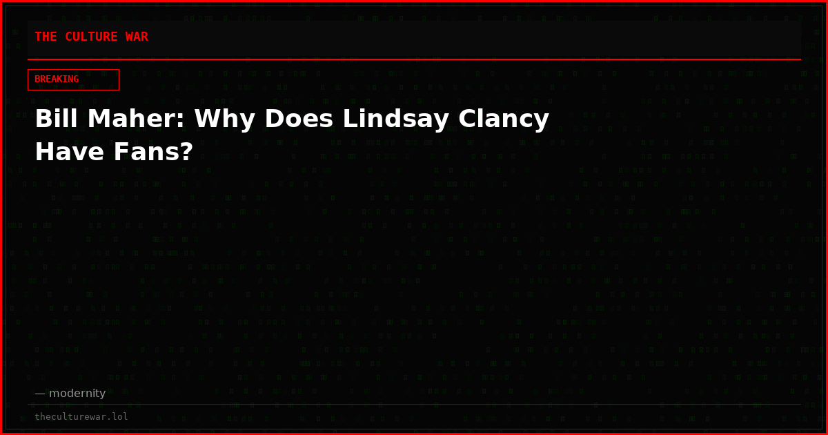 Bill Maher: Why Does Lindsay Clancy Have Fans?