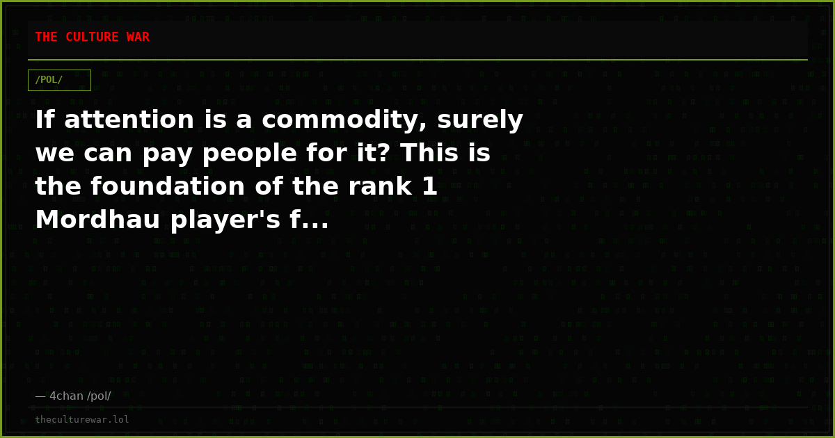 If attention is a commodity, surely we can pay people for it? This is the foundation of the rank 1 Mordhau player's f...