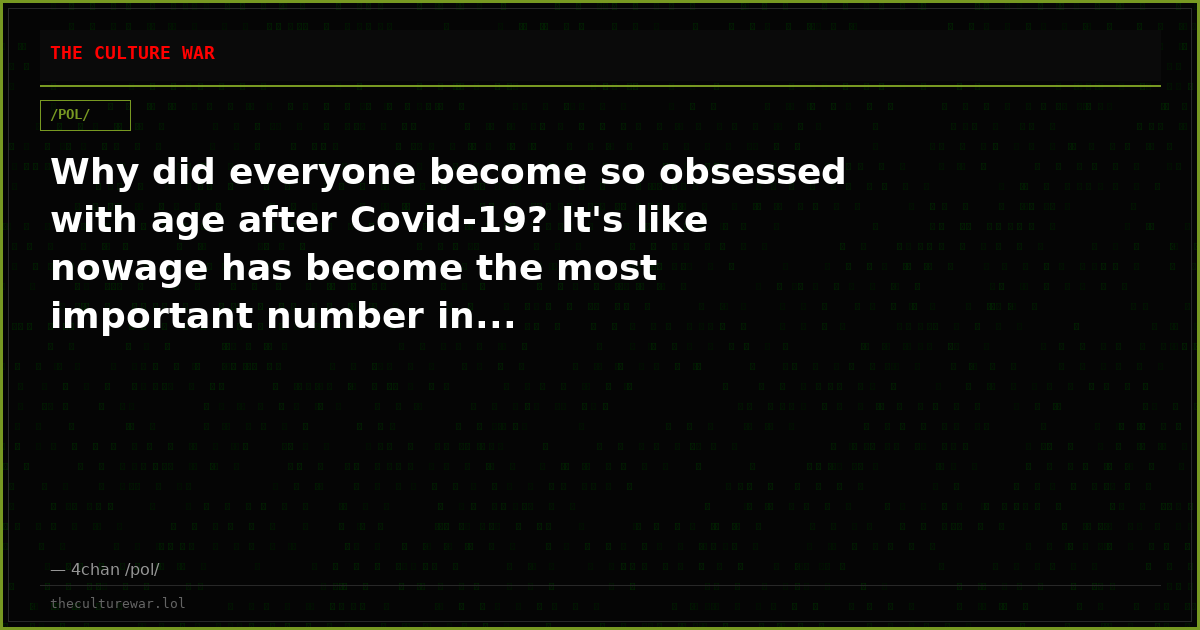 Why did everyone become so obsessed with age after Covid-19? It's like nowage has become the most important number in...