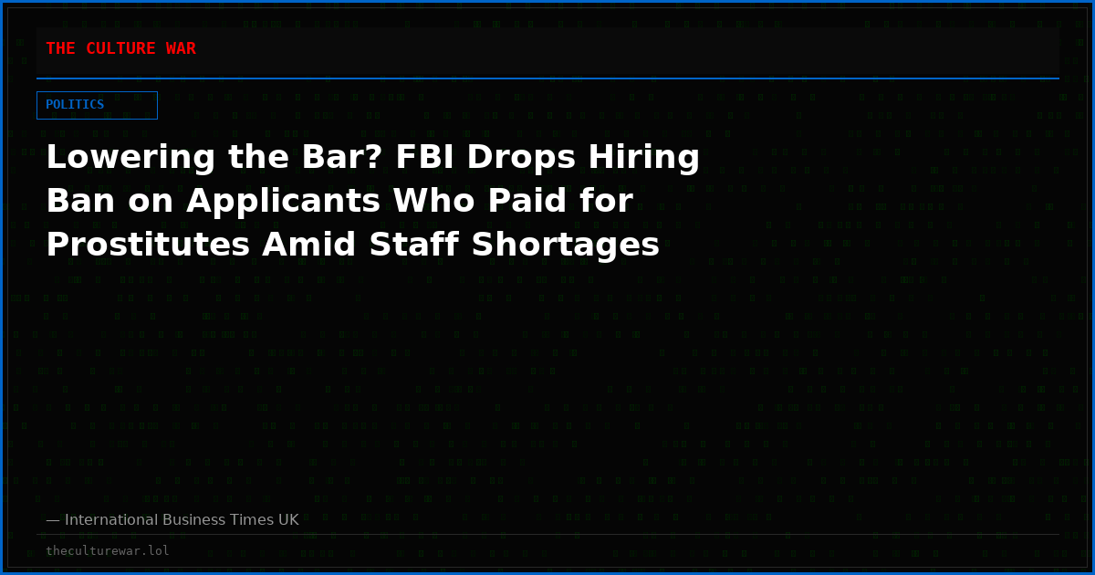Lowering the Bar? FBI Drops Hiring Ban on Applicants Who Paid for Prostitutes Amid Staff Shortages