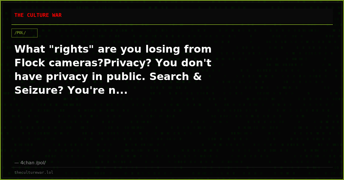 What "rights" are you losing from Flock cameras?Privacy? You don't have privacy in public. Search & Seizure? You're n...