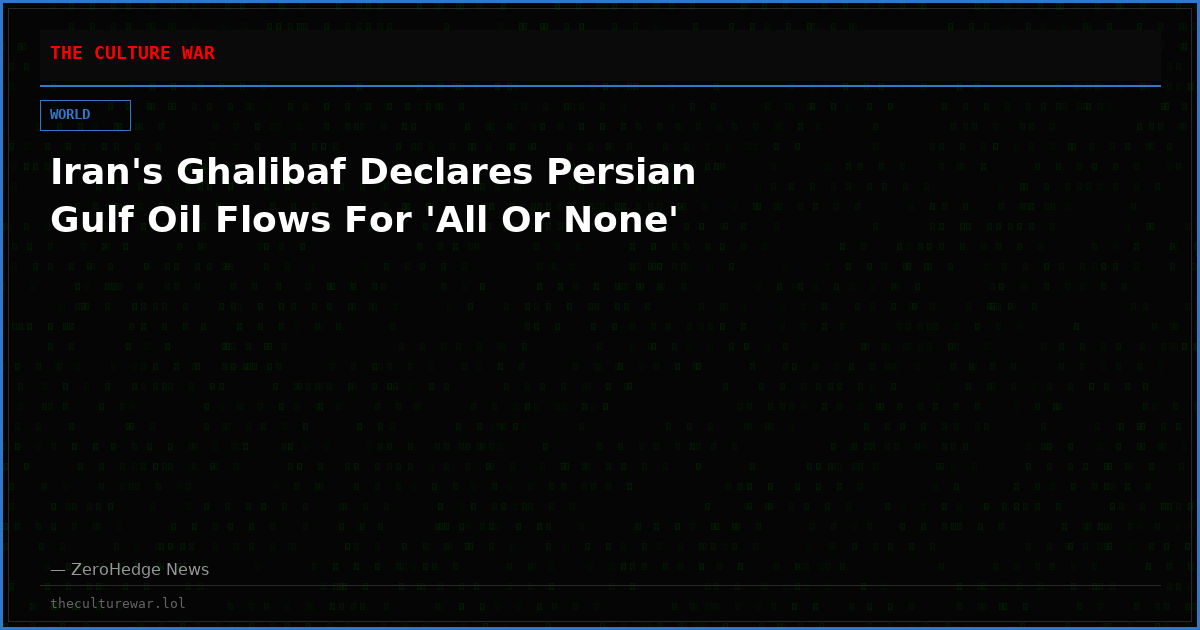 Iran's Ghalibaf Declares Persian Gulf Oil Flows For 'All Or None'