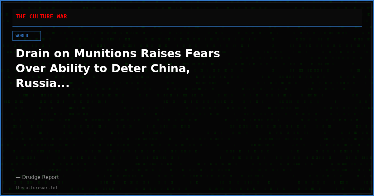 Drain on Munitions Raises Fears Over Ability to Deter China, Russia...
