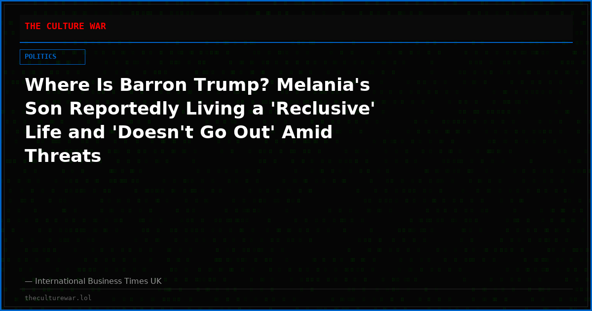 Where Is Barron Trump? Melania's Son Reportedly Living a 'Reclusive' Life and 'Doesn't Go Out' Amid Threats