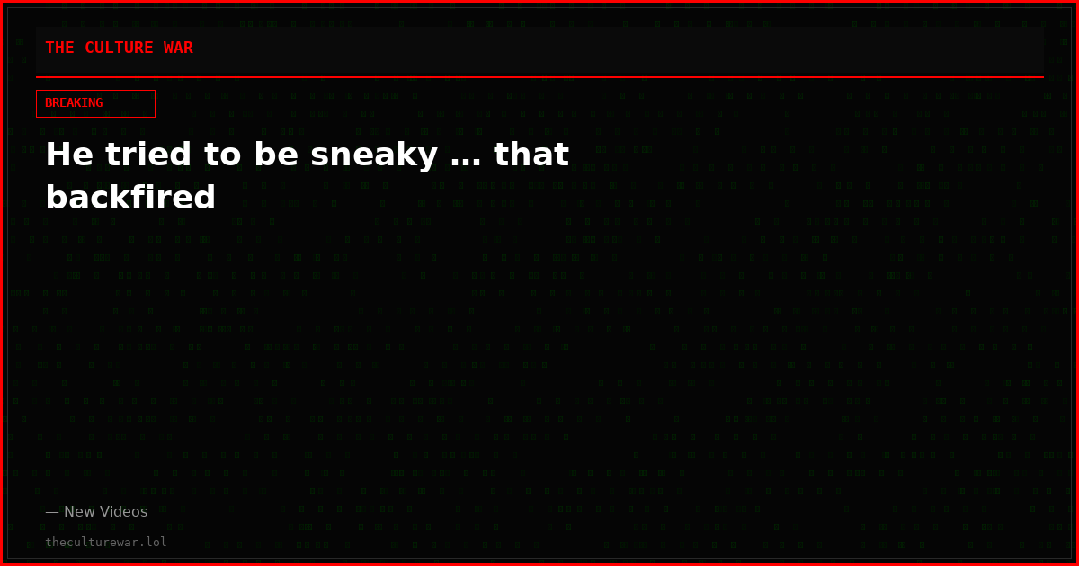 He tried to be sneaky … that backfired