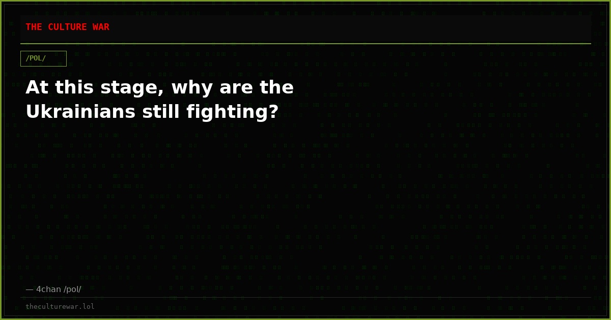 At this stage, why are the Ukrainians still fighting?