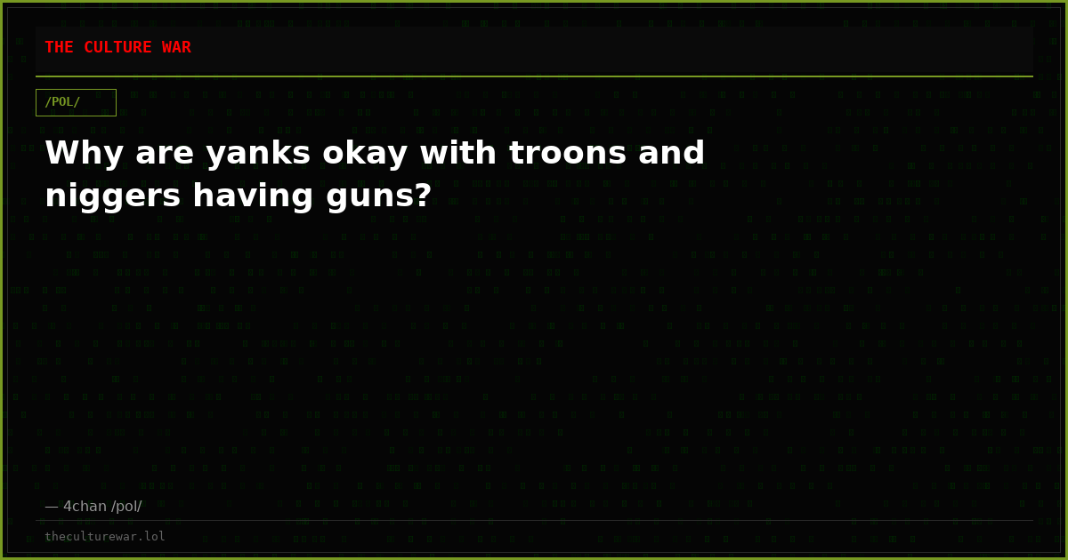 Why are yanks okay with troons and niggers having guns?