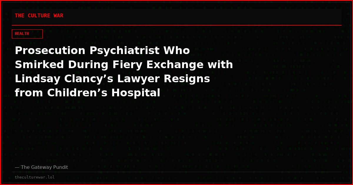 Prosecution Psychiatrist Who Smirked During Fiery Exchange with Lindsay Clancy’s Lawyer Resigns from Children’s Hospital