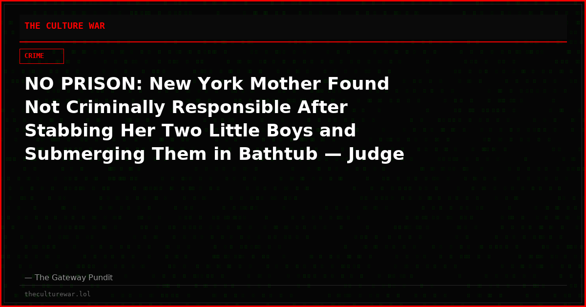 NO PRISON: New York Mother Found Not Criminally Responsible After Stabbing Her Two Little Boys and Submerging Them in Bathtub — Judge Accepts “Postpartum Psychosis” Defense