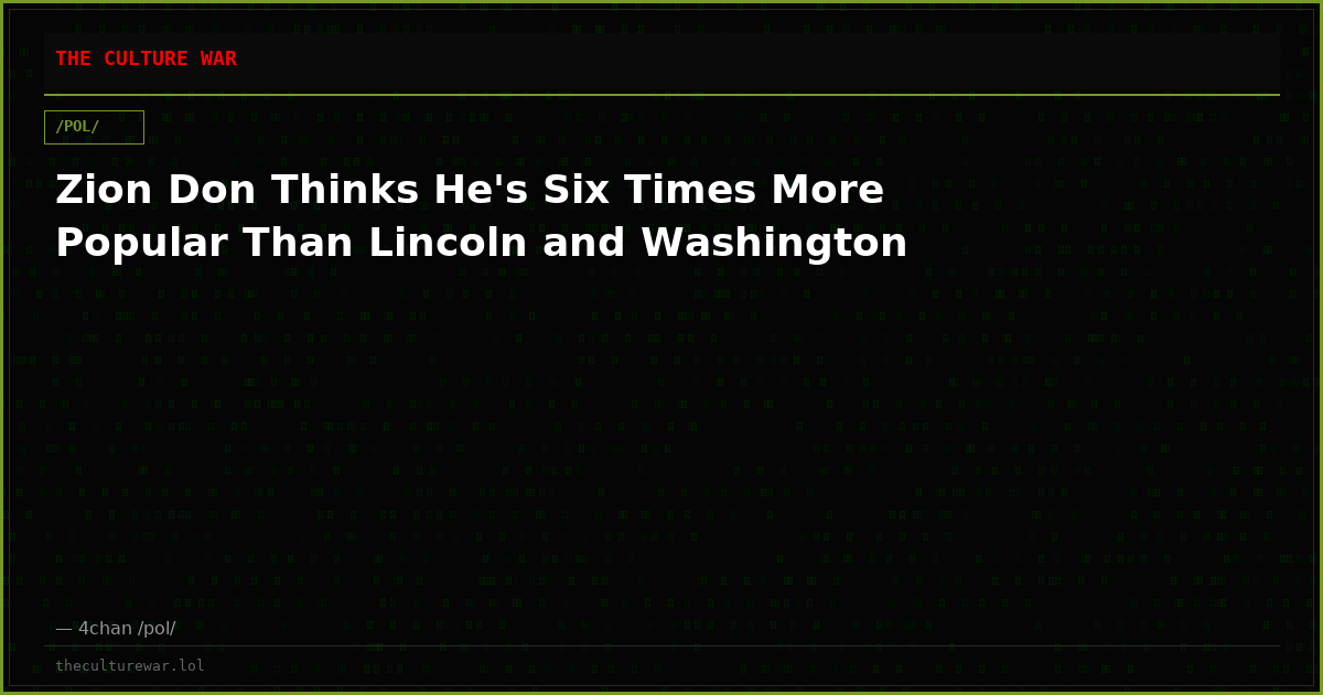 Zion Don Thinks He's Six Times More Popular Than Lincoln and Washington