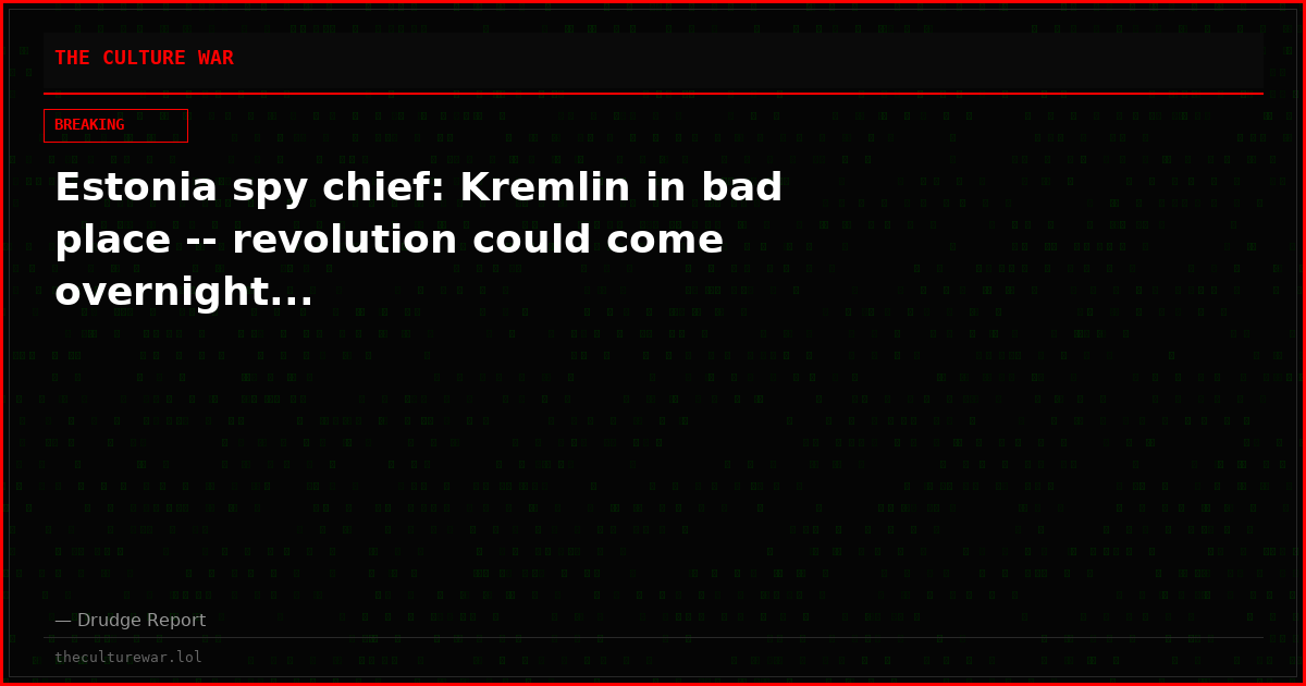 Estonia spy chief: Kremlin in bad place -- revolution could come overnight...