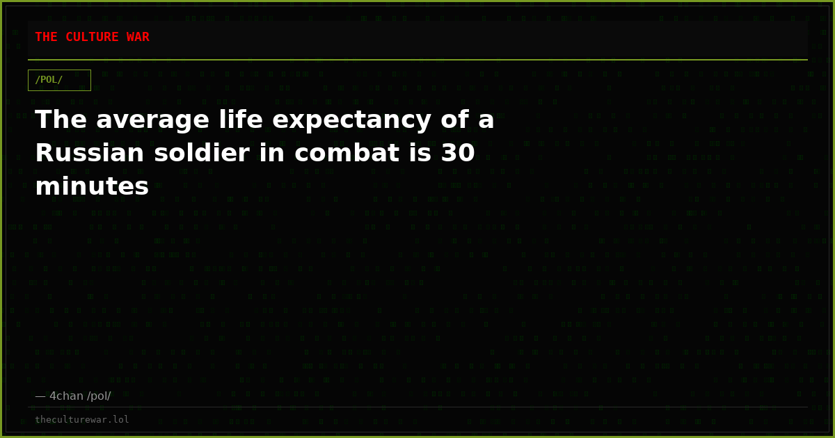 The average life expectancy of a Russian soldier in combat is 30 minutes