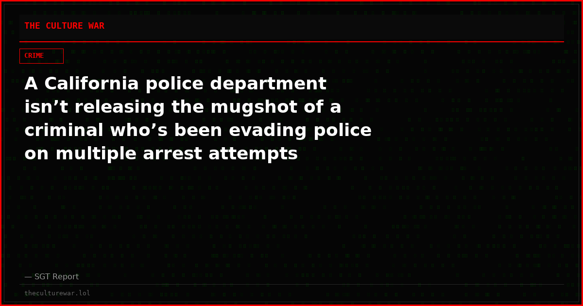 A California police department isn’t releasing the mugshot of a criminal who’s been evading police on multiple arrest attempts
