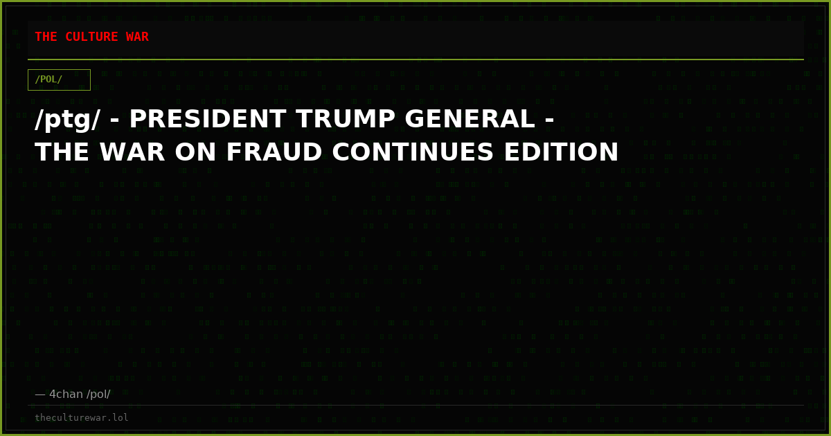 /ptg/ - PRESIDENT TRUMP GENERAL - THE WAR ON FRAUD CONTINUES EDITION