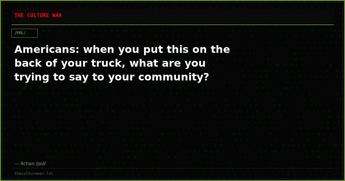 Americans: when you put this on the back of your truck, what are you trying to say to your community?