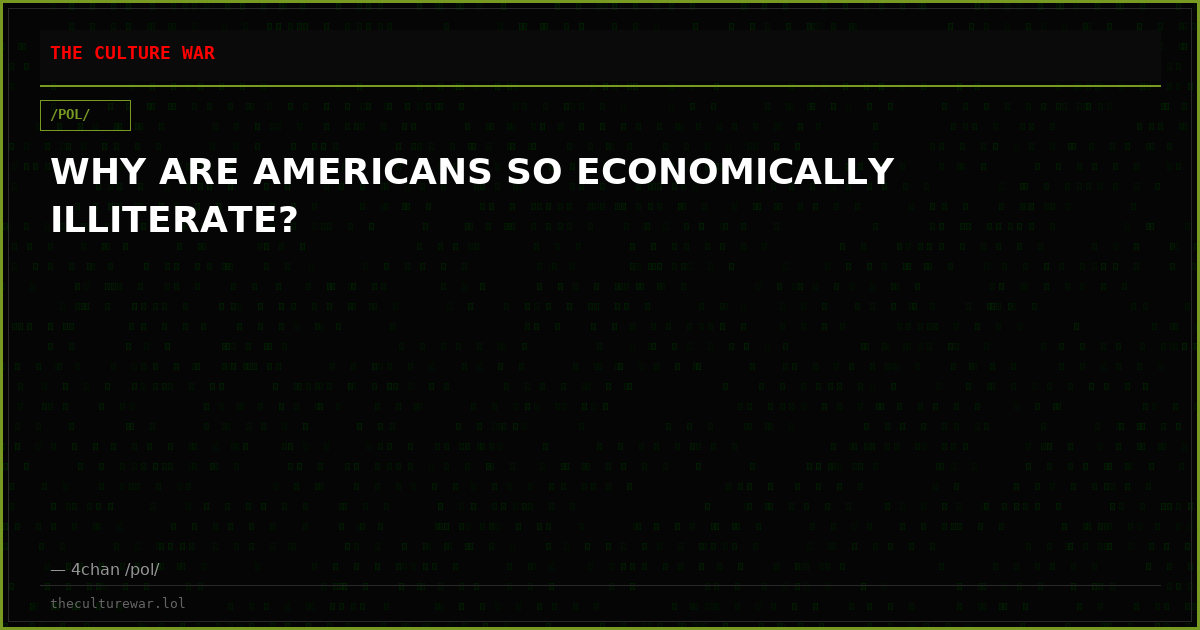 WHY ARE AMERICANS SO ECONOMICALLY ILLITERATE?