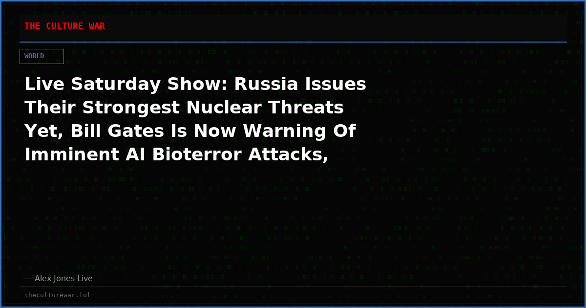 Live Saturday Show: Russia Issues Their Strongest Nuclear Threats Yet, Bill Gates Is Now Warning Of Imminent AI Bioterror Attacks, Massive Spanish Uprising Crushes Invaders, Mike Lindell Joins Alex Jones Live On Air With BIG NEWS!