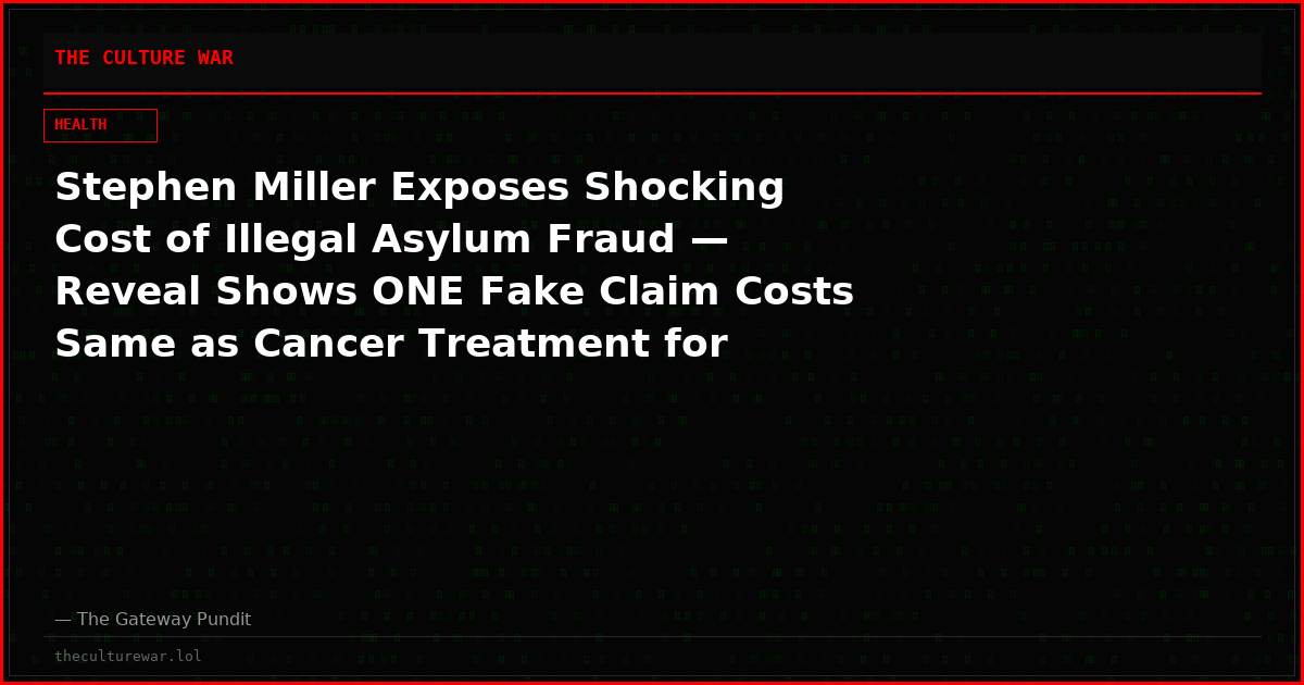 Stephen Miller Exposes Shocking Cost of Illegal Asylum Fraud — Reveal Shows ONE Fake Claim Costs Same as Cancer Treatment for American Child