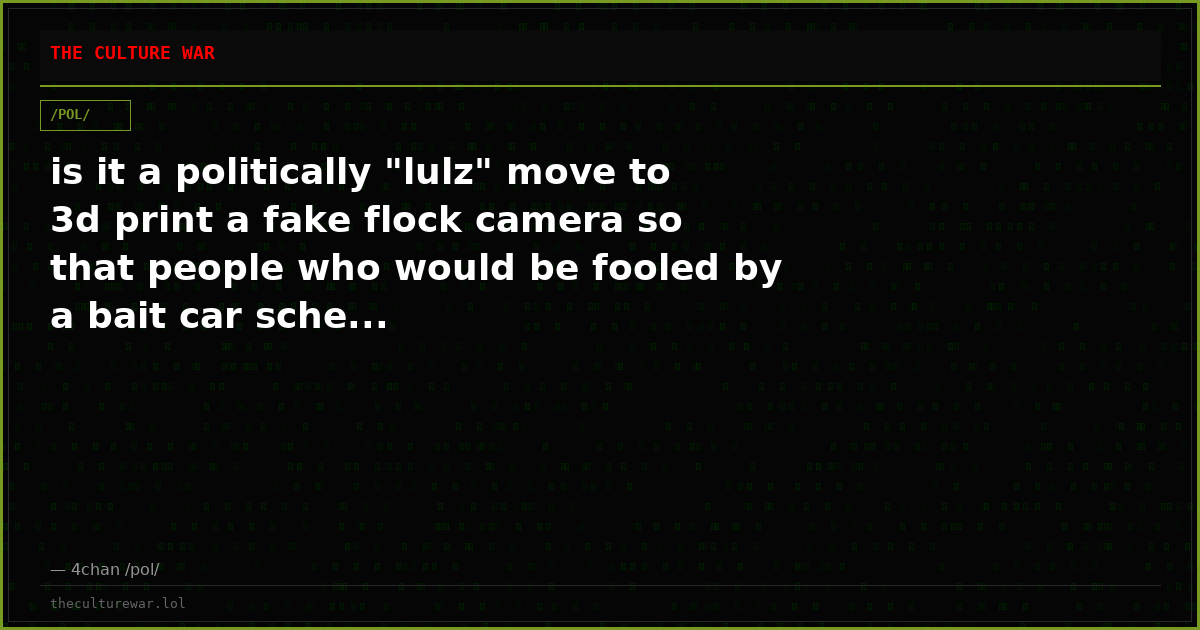 is it a politically "lulz" move to 3d print a fake flock camera so that people who would be fooled by a bait car sche...