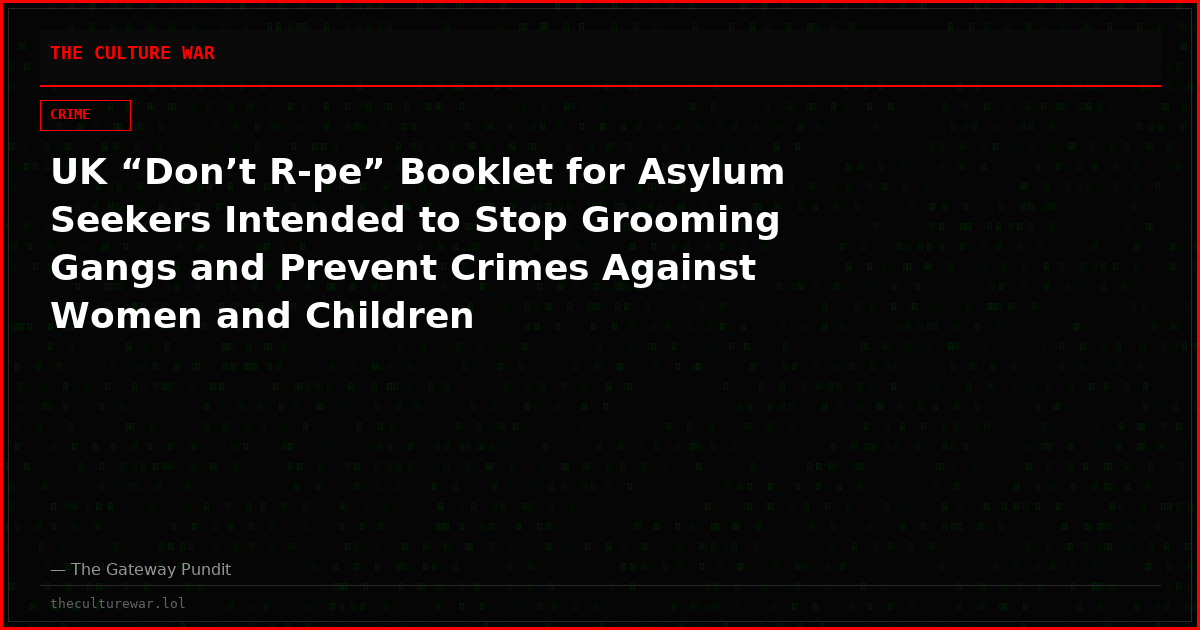 UK “Don’t R-pe” Booklet for Asylum Seekers Intended to Stop Grooming Gangs and Prevent Crimes Against Women and Children