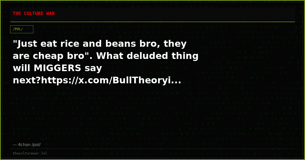 "Just eat rice and beans bro, they are cheap bro". What deluded thing will MIGGERS say next?https://x.com/BullTheoryi...