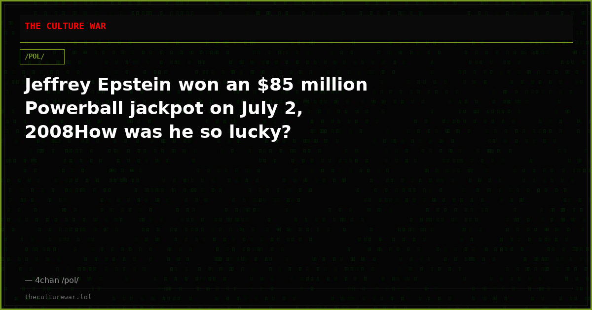 Jeffrey Epstein won an $85 million Powerball jackpot on July 2, 2008How was he so lucky?