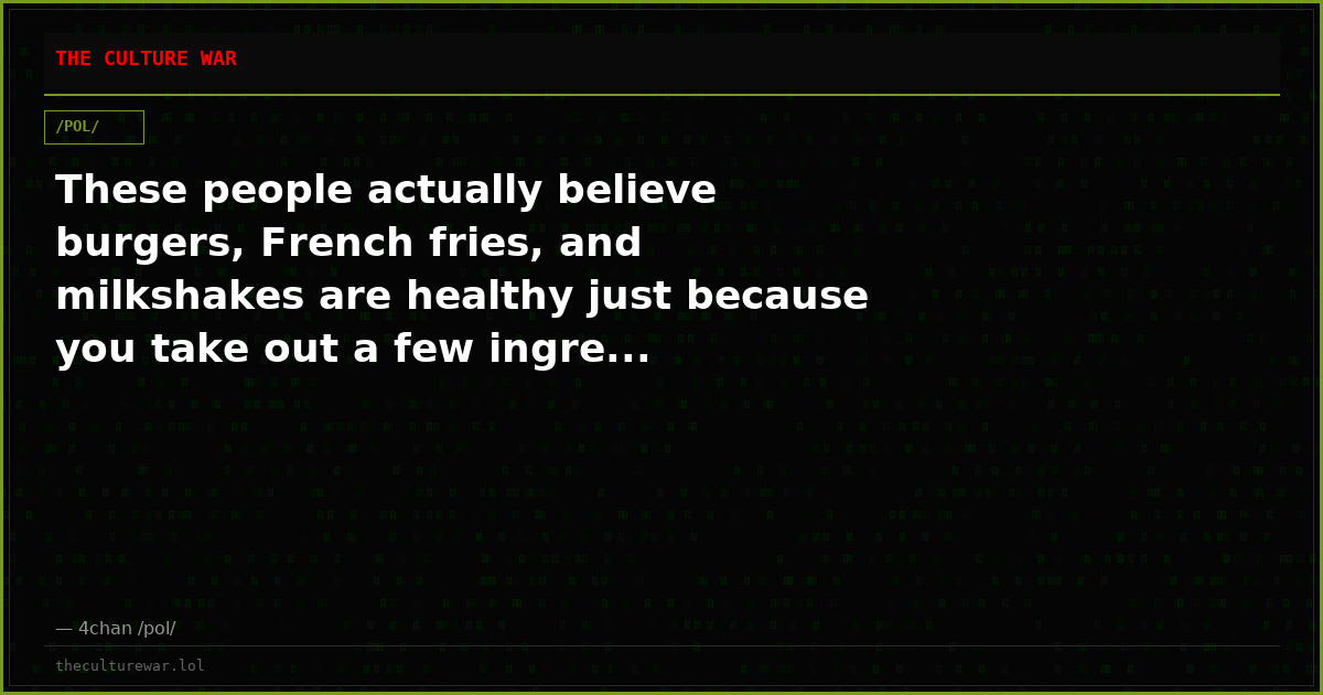 These people actually believe burgers, French fries, and milkshakes are healthy just because you take out a few ingre...