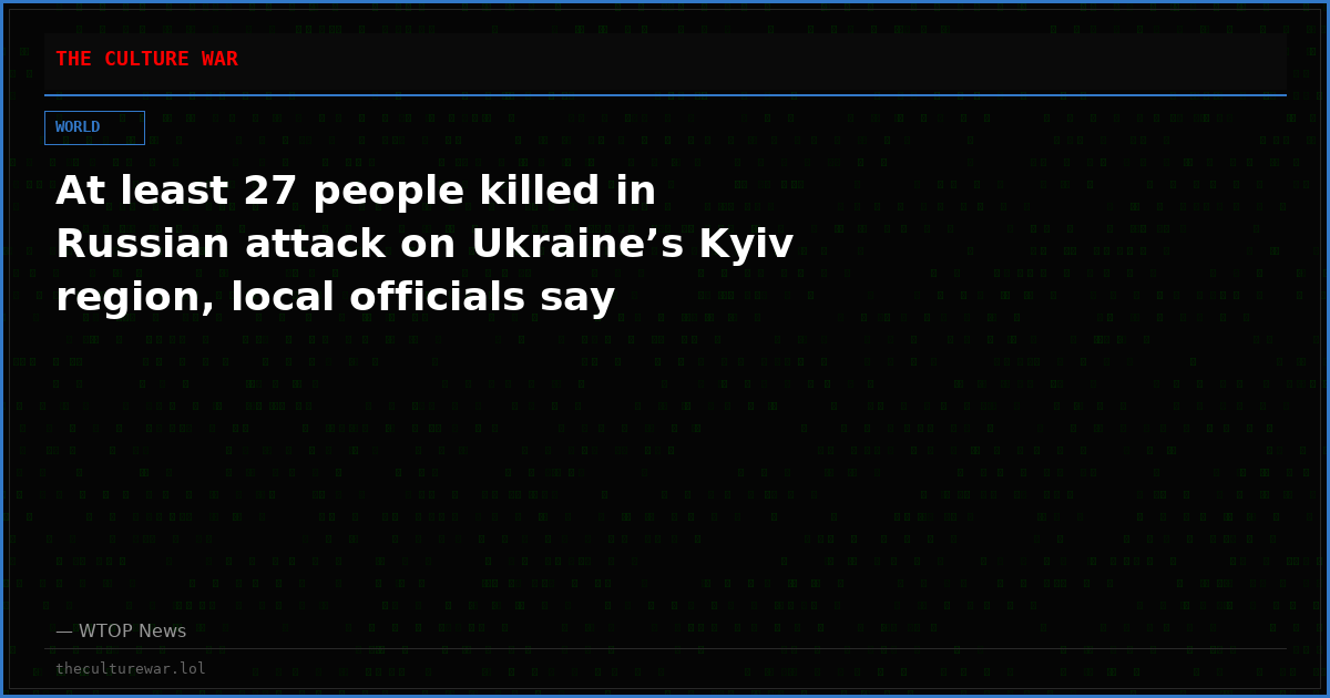 At least 27 people killed in Russian attack on Ukraine’s Kyiv region, local officials say