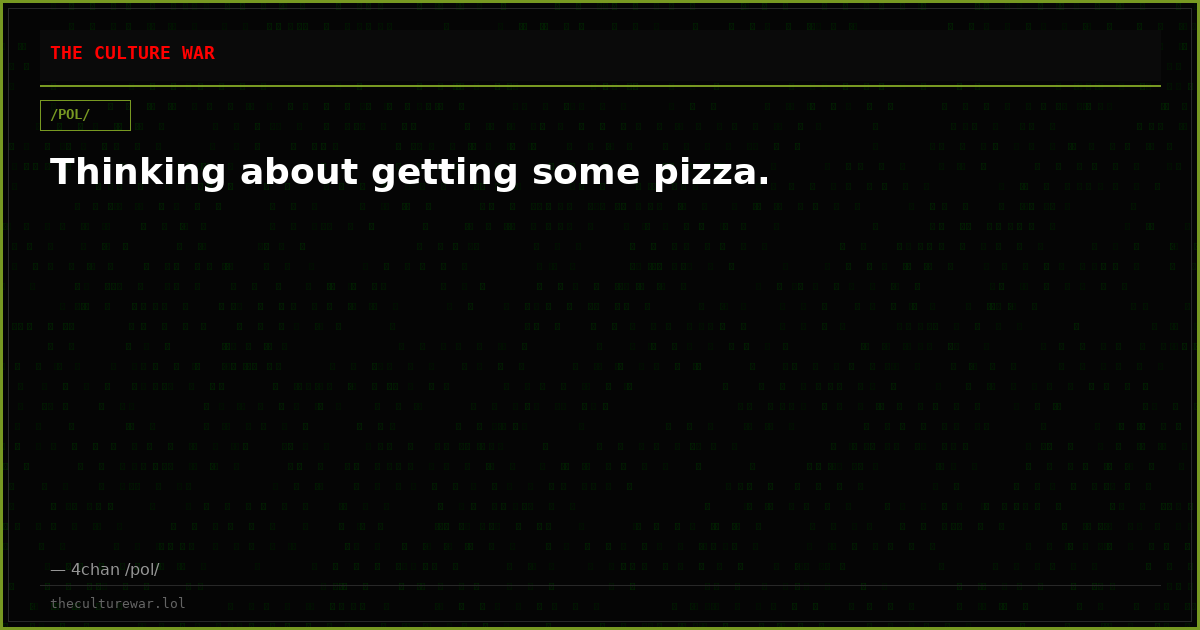 Thinking about getting some pizza.