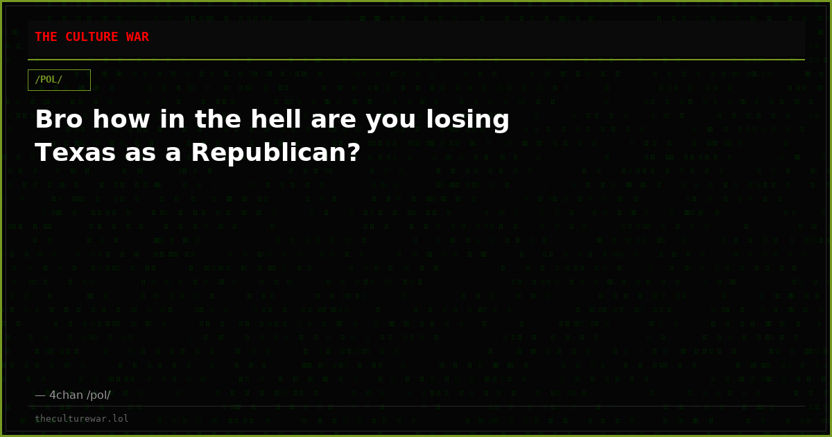 Bro how in the hell are you losing Texas as a Republican?