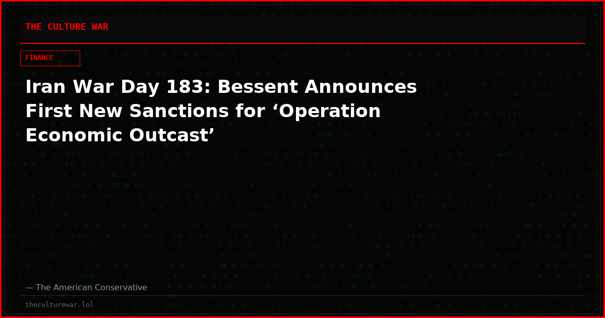 Iran War Day 183: Bessent Announces First New Sanctions for ‘Operation Economic Outcast’