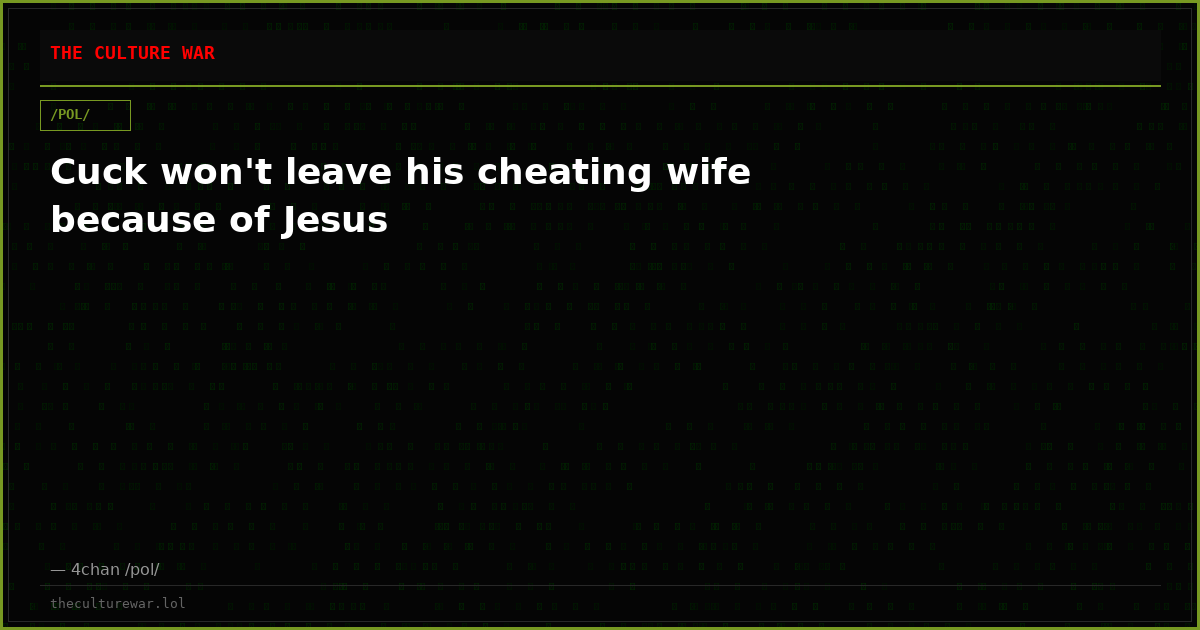 Cuck won't leave his cheating wife because of Jesus