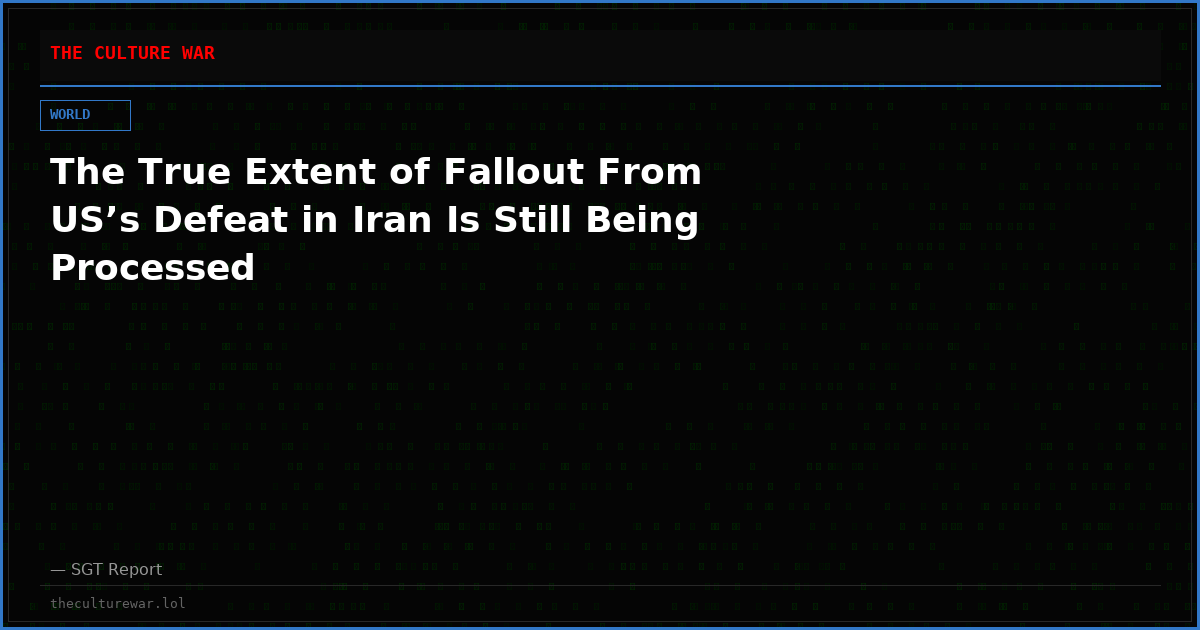 The True Extent of Fallout From US’s Defeat in Iran Is Still Being Processed