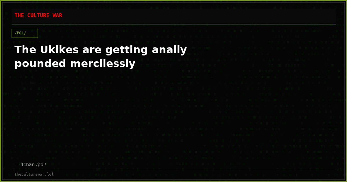 The Ukikes are getting anally pounded mercilessly