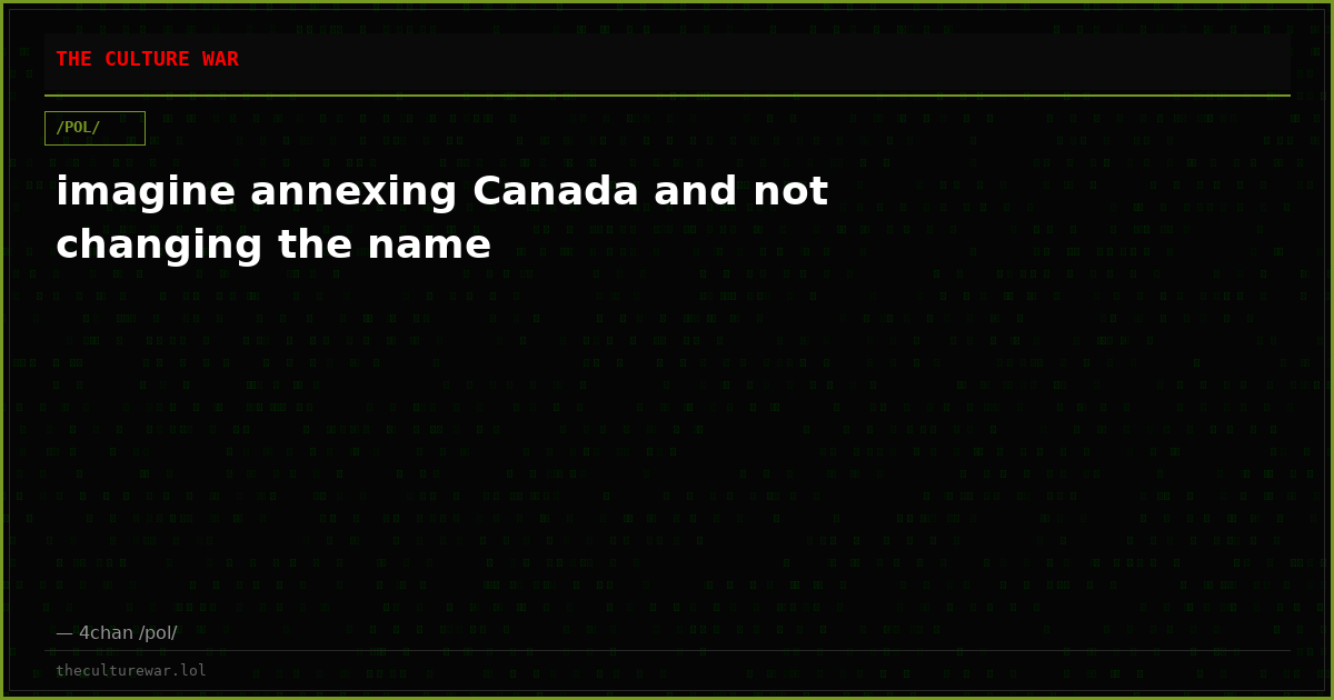 imagine annexing Canada and not changing the name