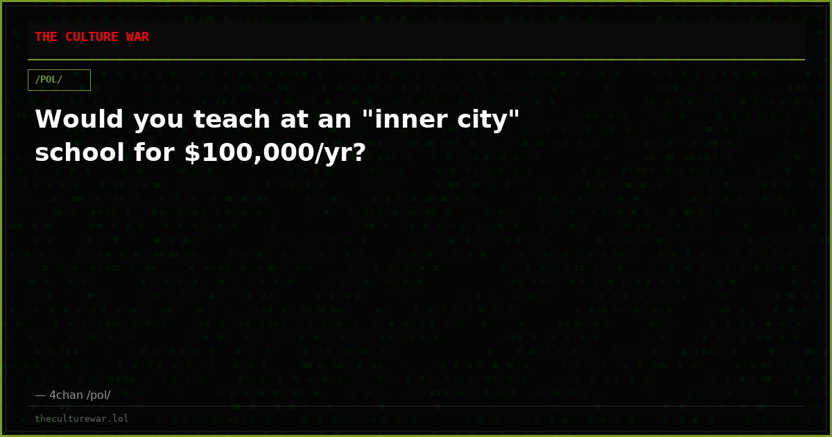 Would you teach at an "inner city" school for $100,000/yr?