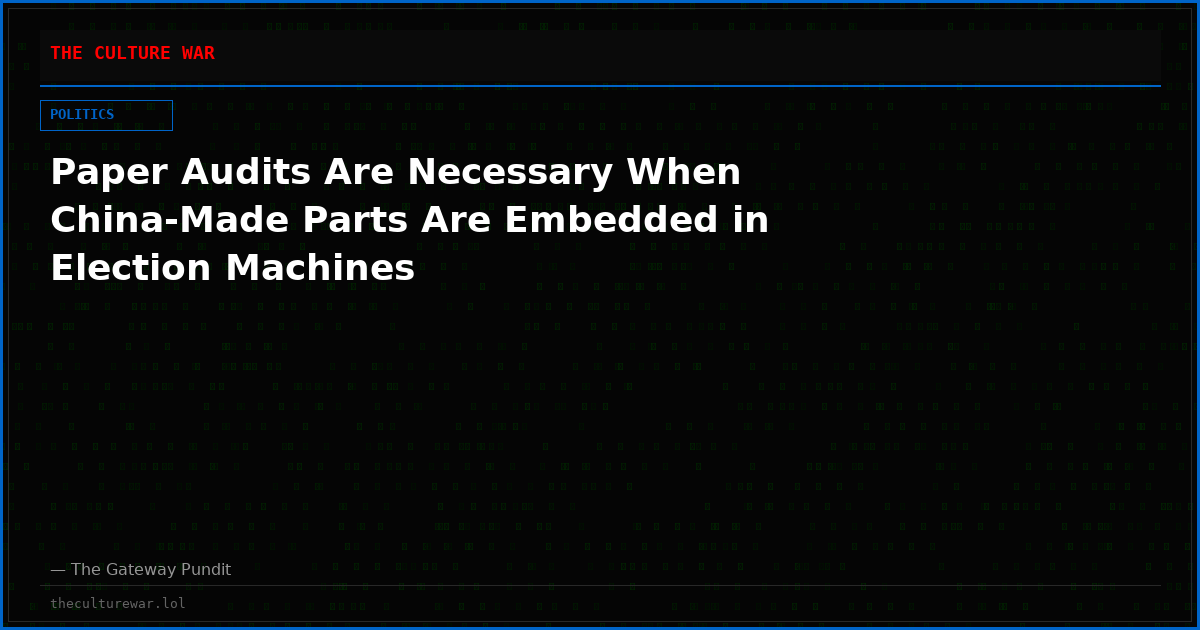 Paper Audits Are Necessary When China-Made Parts Are Embedded in Election Machines