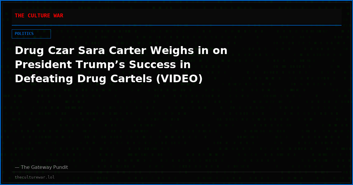 Drug Czar Sara Carter Weighs in on President Trump’s Success in Defeating Drug Cartels (VIDEO)