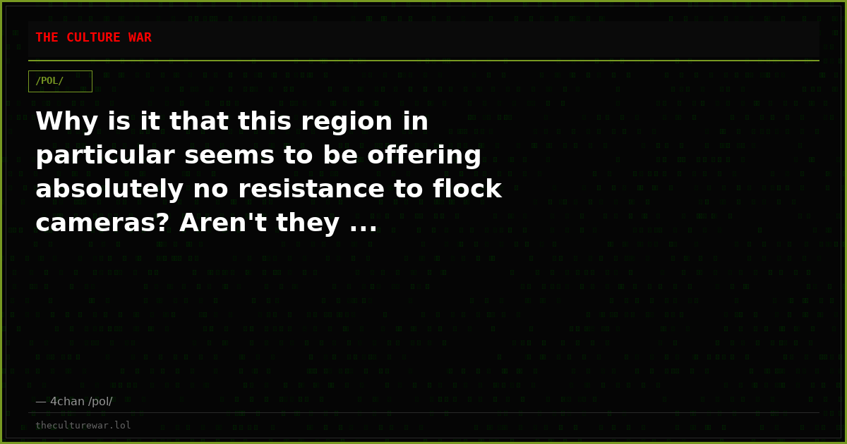 Why is it that this region in particular seems to be offering absolutely no resistance to flock cameras? Aren't they ...