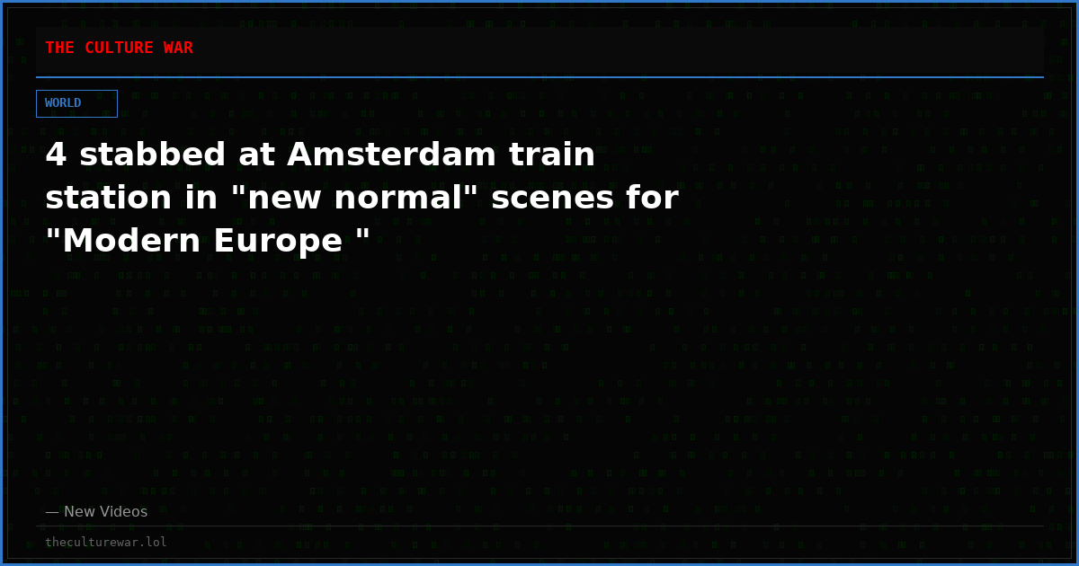 4 stabbed at Amsterdam train station in "new normal" scenes for "Modern Europe "