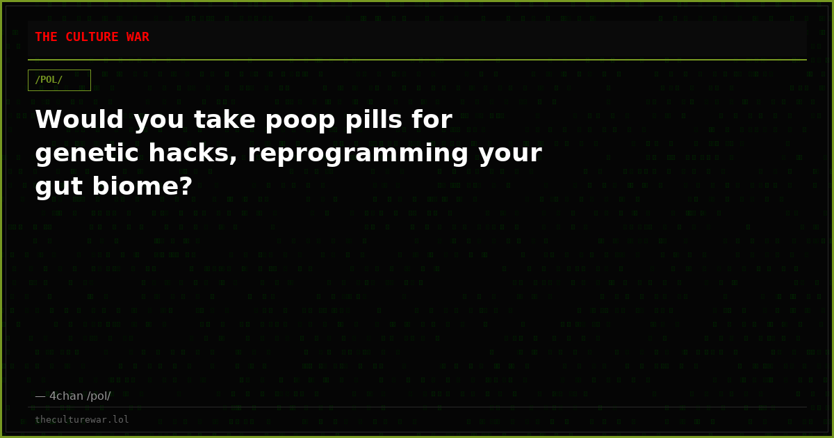 Would you take poop pills for genetic hacks, reprogramming your gut biome?