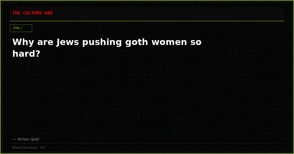 Why are Jews pushing goth women so hard?