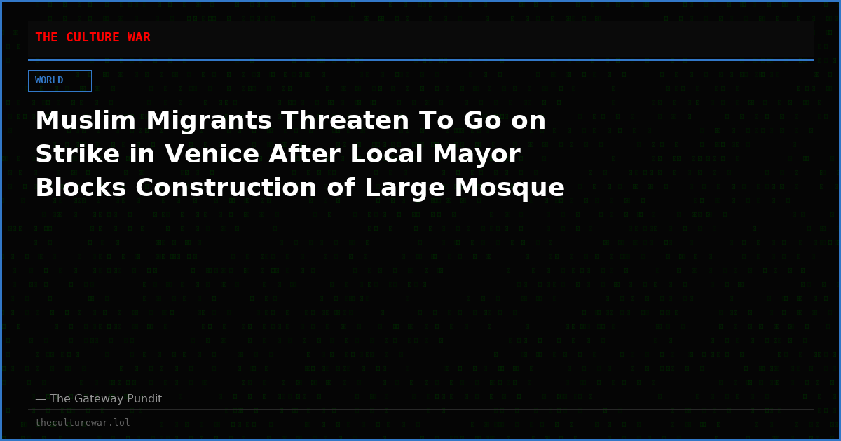 Muslim Migrants Threaten To Go on Strike in Venice After Local Mayor Blocks Construction of Large Mosque