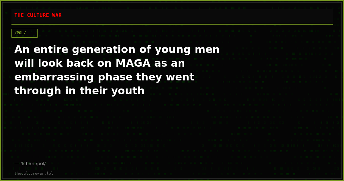 An entire generation of young men will look back on MAGA as an embarrassing phase they went through in their youth