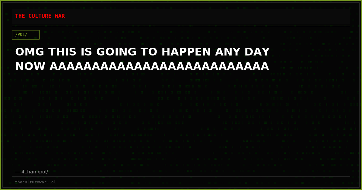 OMG THIS IS GOING TO HAPPEN ANY DAY NOW AAAAAAAAAAAAAAAAAAAAAAAAAA