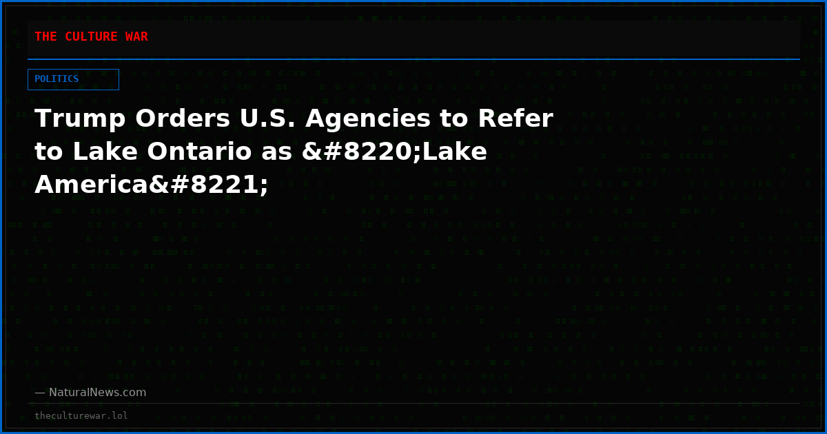 Trump Orders U.S. Agencies to Refer to Lake Ontario as “Lake America”