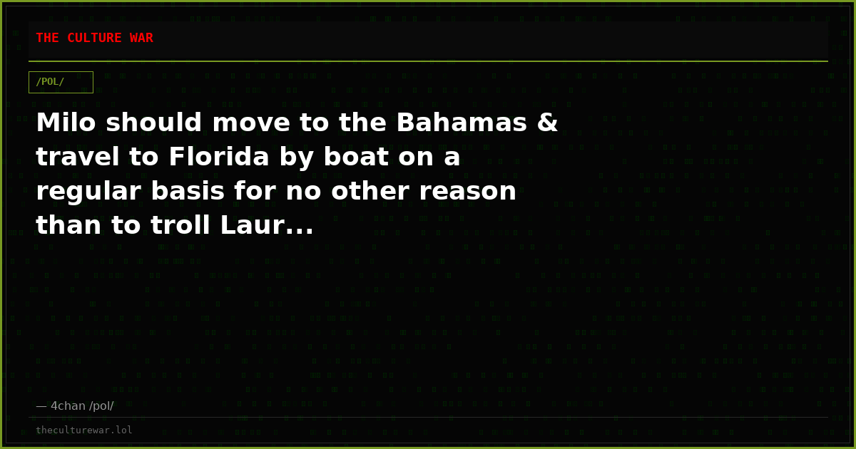 Milo should move to the Bahamas & travel to Florida by boat on a regular basis for no other reason than to troll Laur...
