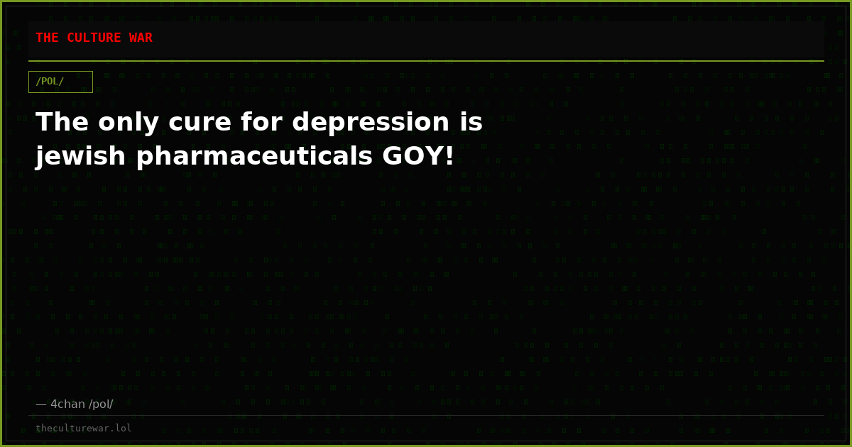 The only cure for depression is jewish pharmaceuticals GOY!