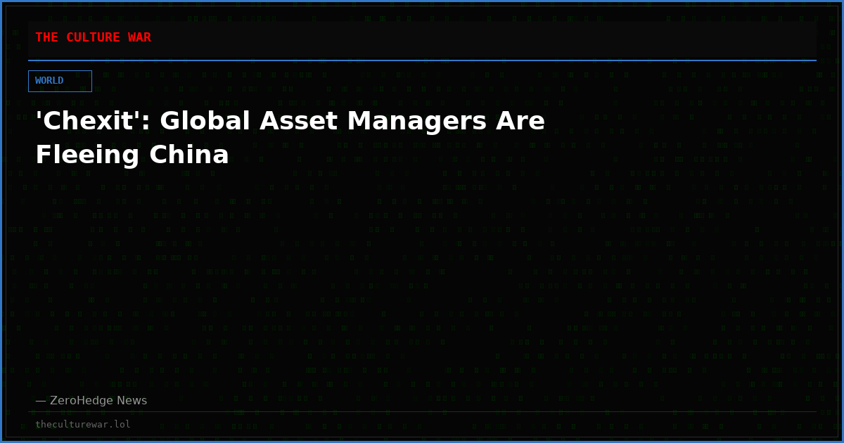 'Chexit': Global Asset Managers Are Fleeing China